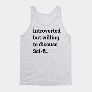 Introverted but willing to discuss Sci-fi... Tank Top